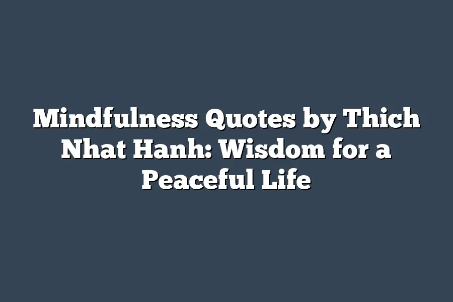 Mindfulness Quotes by Thich Nhat Hanh: Wisdom for a Peaceful Life