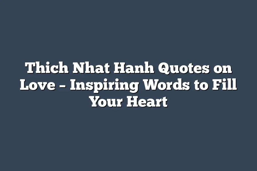 Thich Nhat Hanh Quotes on Love – Inspiring Words to Fill Your Heart