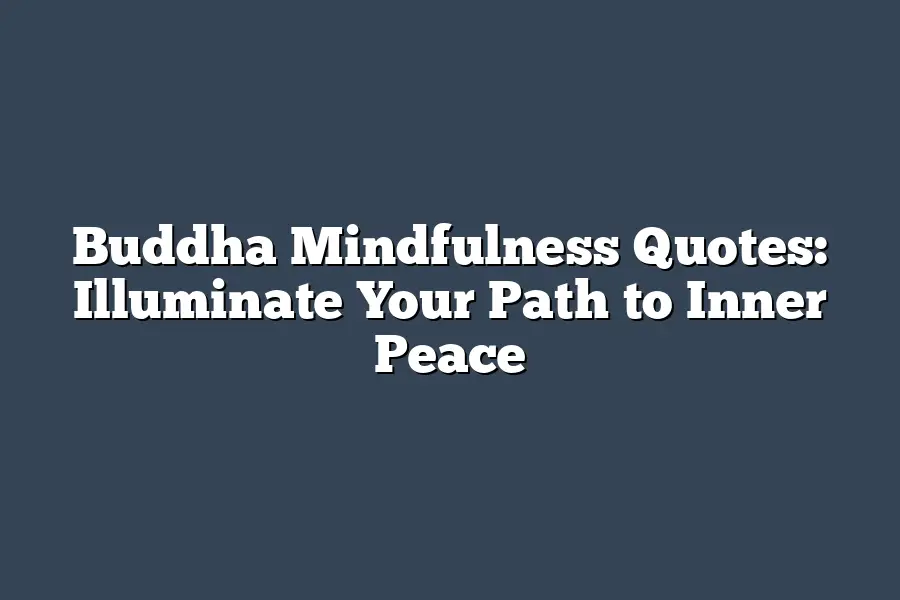 Buddha Mindfulness Quotes: Illuminate Your Path to Inner Peace