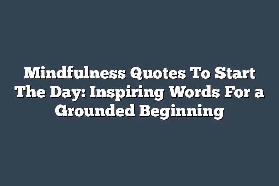 Mindfulness Quotes To Start The Day: Inspiring Words For a Grounded Beginning