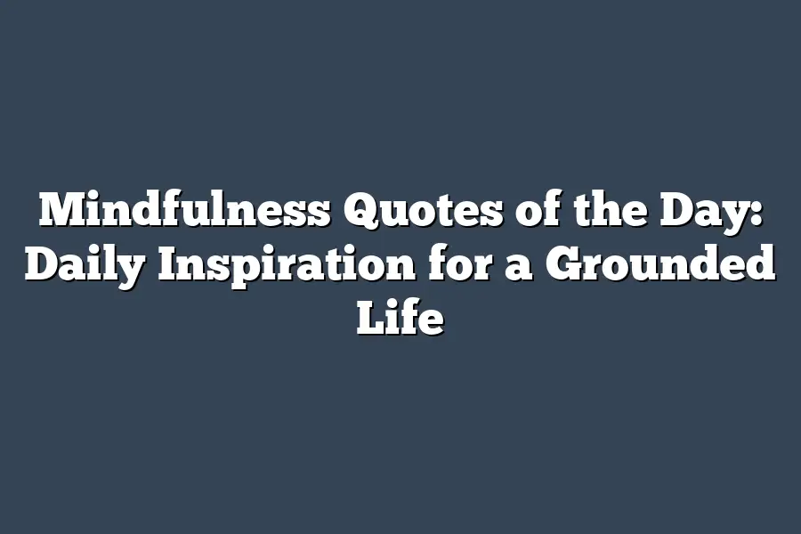 Mindfulness Quotes of the Day: Daily Inspiration for a Grounded Life