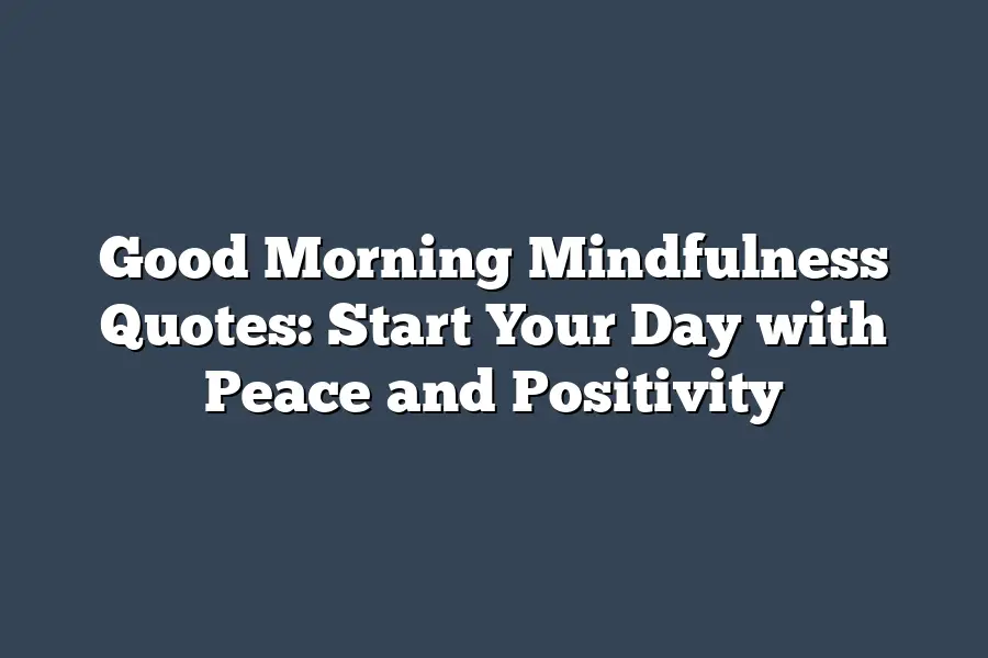 Good Morning Mindfulness Quotes: Start Your Day with Peace and Positivity
