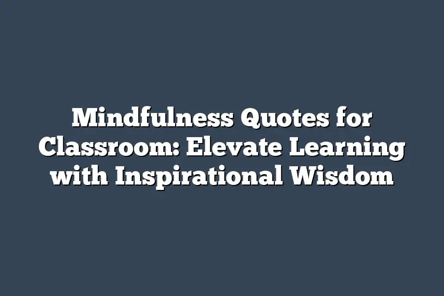 Mindfulness Quotes for Classroom: Elevate Learning with Inspirational Wisdom