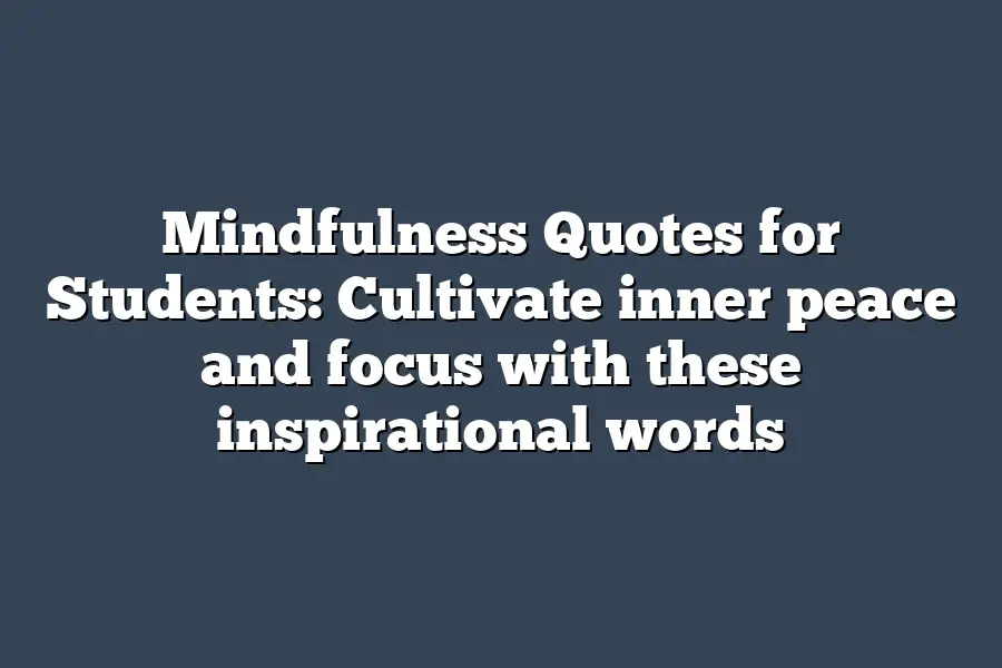 Mindfulness Quotes for Students: Cultivate inner peace and focus with these inspirational words